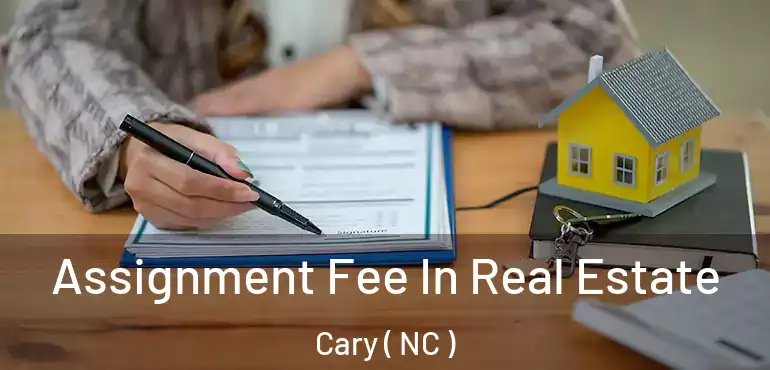  Assignment Fee In Real Estate Cary ( NC )