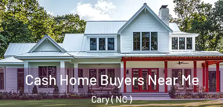  Cash Home Buyers Near Me Cary ( NC )