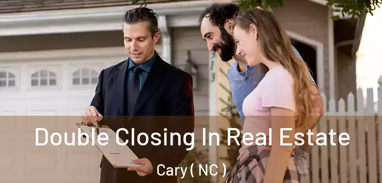  Double Closing In Real Estate Cary ( NC )