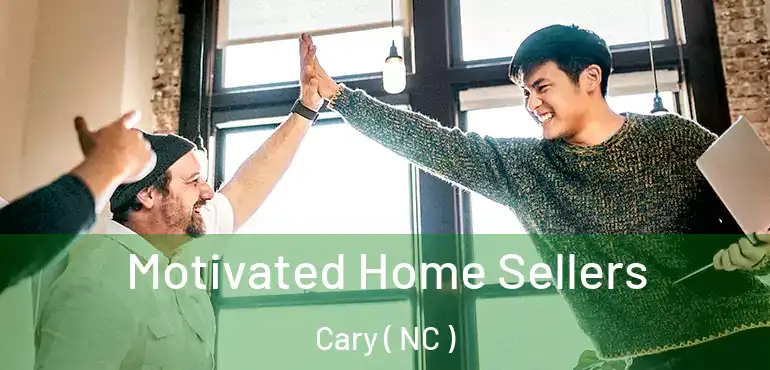  Motivated Home Sellers Cary ( NC )