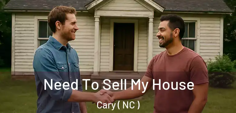  Need To Sell My House Cary ( NC )