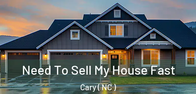  Need To Sell My House Fast Cary ( NC )