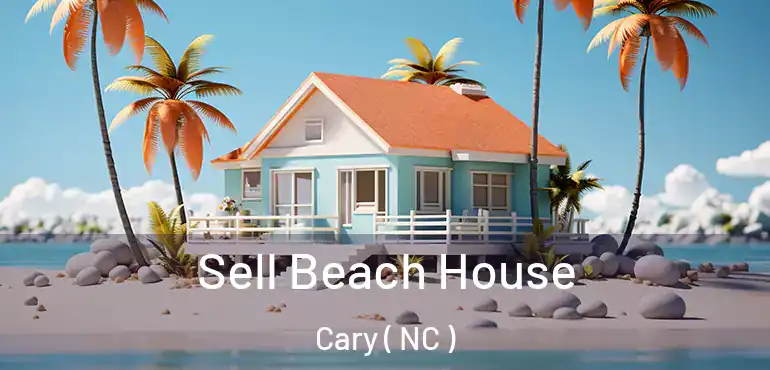  Sell Beach House Cary ( NC )