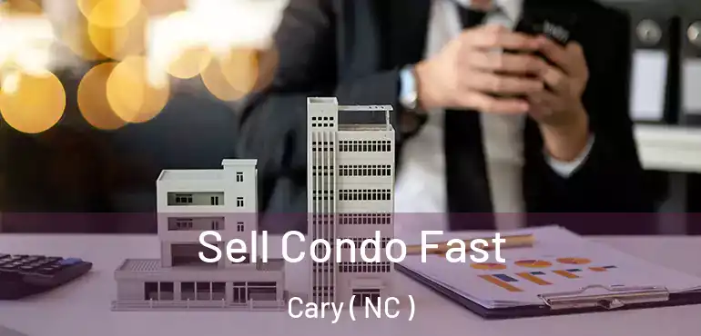  Sell Condo Fast Cary ( NC )