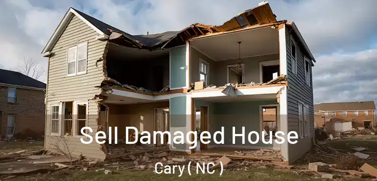  Sell Damaged House Cary ( NC )