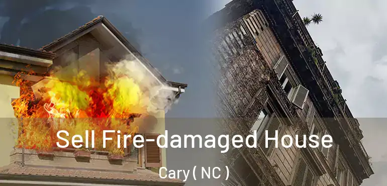  Sell Fire-damaged House Cary ( NC )