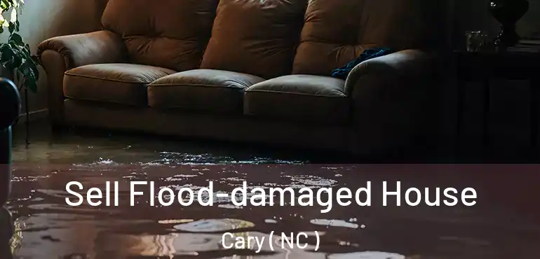  Sell Flood-damaged House Cary ( NC )
