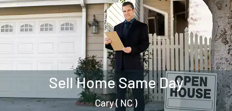  Sell Home Same Day Cary ( NC )