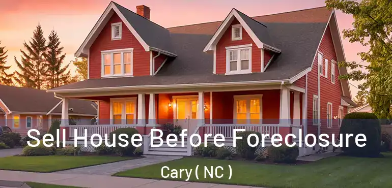  Sell House Before Foreclosure Cary ( NC )
