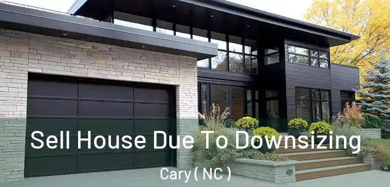  Sell House Due To Downsizing Cary ( NC )