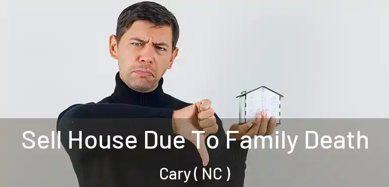 Sell House Due To Family Death Cary ( NC )