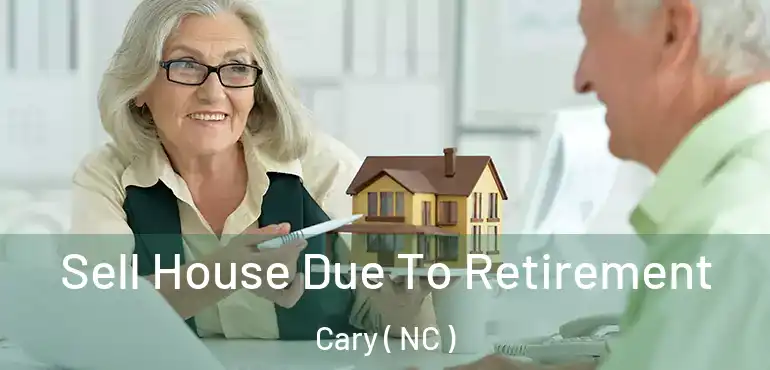  Sell House Due To Retirement Cary ( NC )