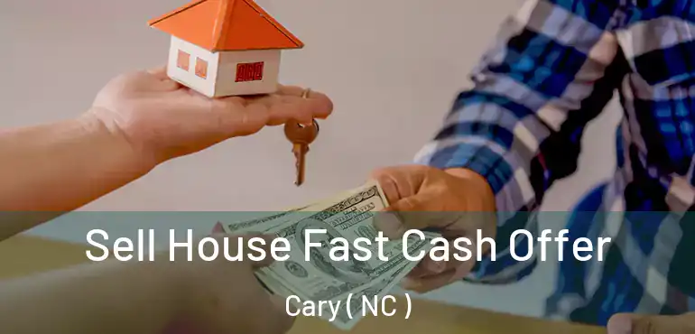  Sell House Fast Cash Offer Cary ( NC )