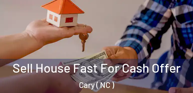  Sell House Fast For Cash Offer Cary ( NC )