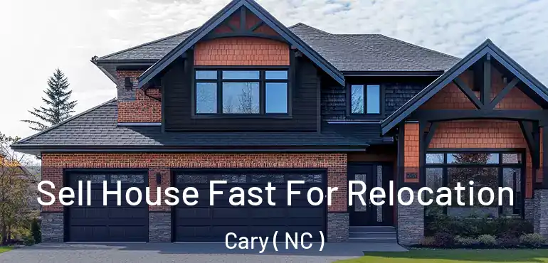  Sell House Fast For Relocation Cary ( NC )