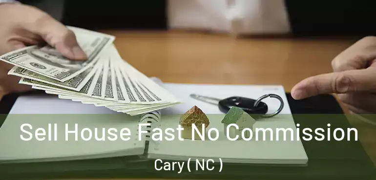  Sell House Fast No Commission Cary ( NC )
