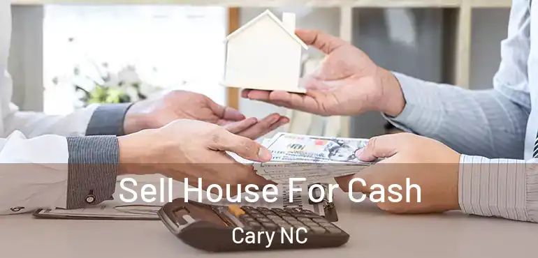  Sell House For Cash Cary NC