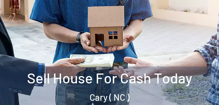  Sell House For Cash Today Cary ( NC )