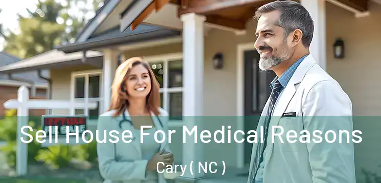  Sell House For Medical Reasons Cary ( NC )