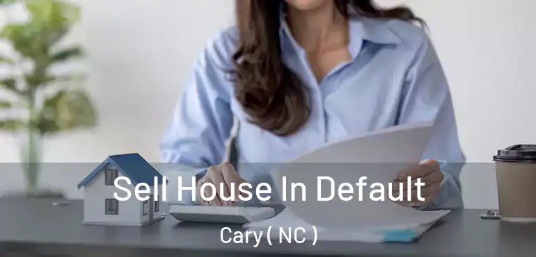  Sell House In Default Cary ( NC )
