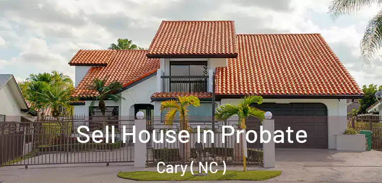 Sell House In Probate Cary ( NC )