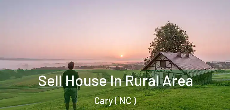  Sell House In Rural Area Cary ( NC )