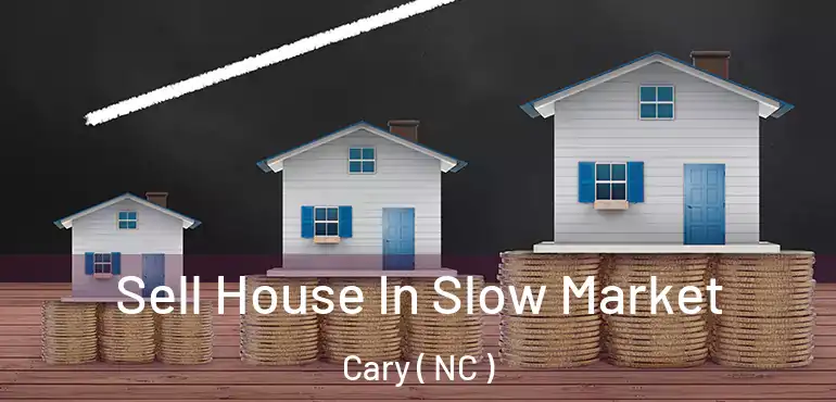  Sell House In Slow Market Cary ( NC )
