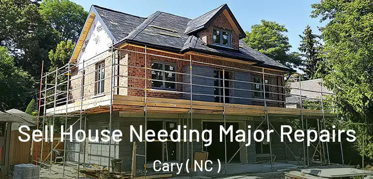  Sell House Needing Major Repairs Cary ( NC )