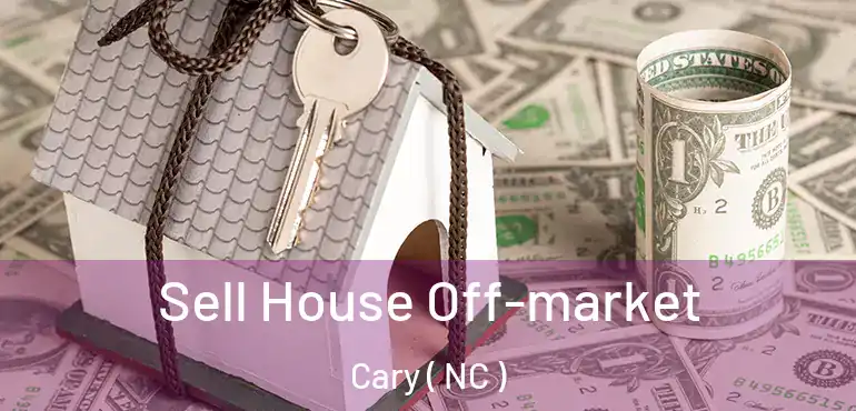  Sell House Off-market Cary ( NC )