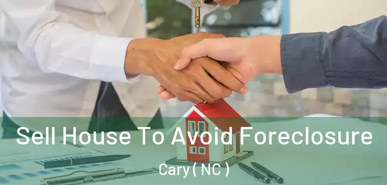  Sell House To Avoid Foreclosure Cary ( NC )