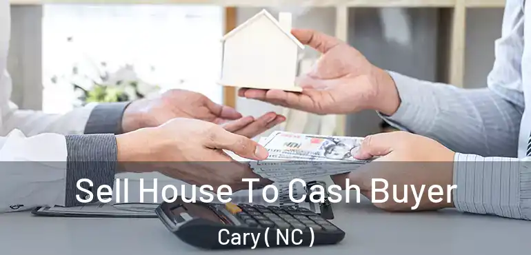  Sell House To Cash Buyer Cary ( NC )