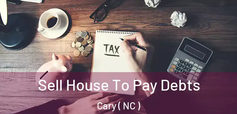  Sell House To Pay Debts Cary ( NC )