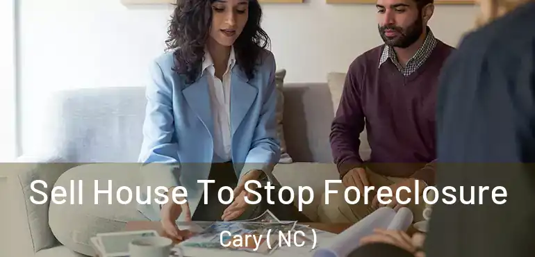  Sell House To Stop Foreclosure Cary ( NC )