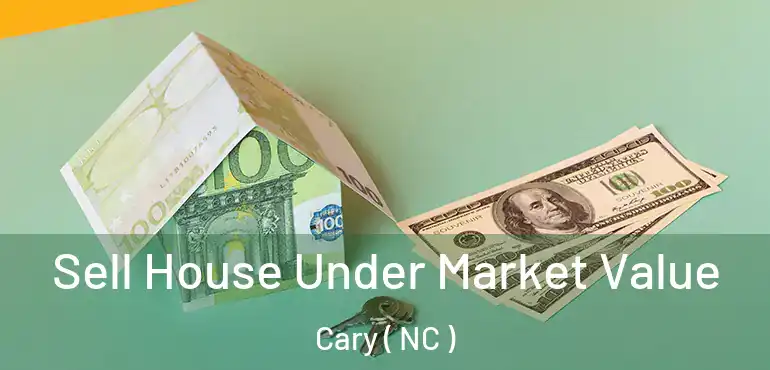  Sell House Under Market Value Cary ( NC )