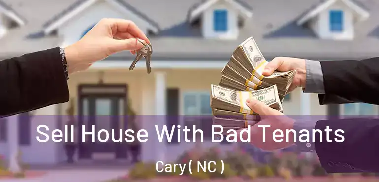  Sell House With Bad Tenants Cary ( NC )