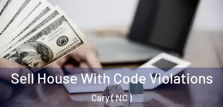  Sell House With Code Violations Cary ( NC )
