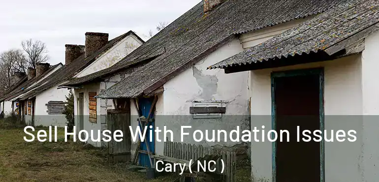  Sell House With Foundation Issues Cary ( NC )