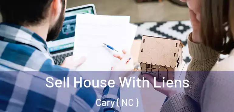  Sell House With Liens Cary ( NC )