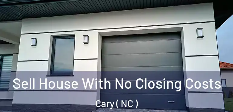  Sell House With No Closing Costs Cary ( NC )
