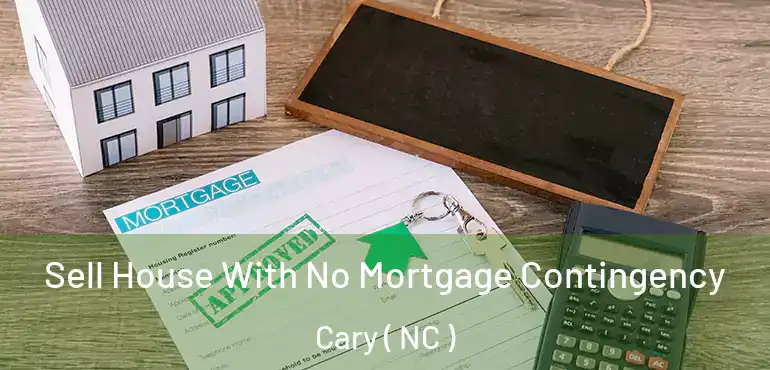  Sell House With No Mortgage Contingency Cary ( NC )