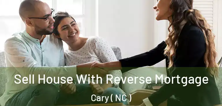  Sell House With Reverse Mortgage Cary ( NC )