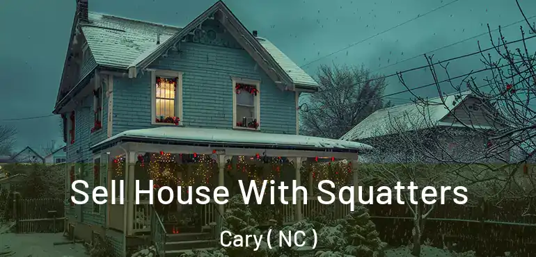  Sell House With Squatters Cary ( NC )