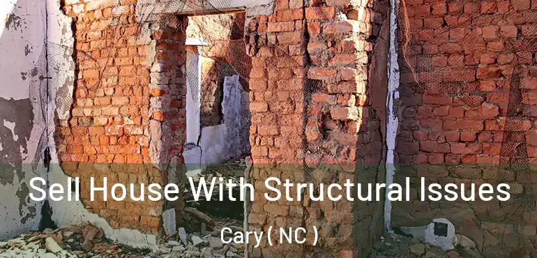  Sell House With Structural Issues Cary ( NC )