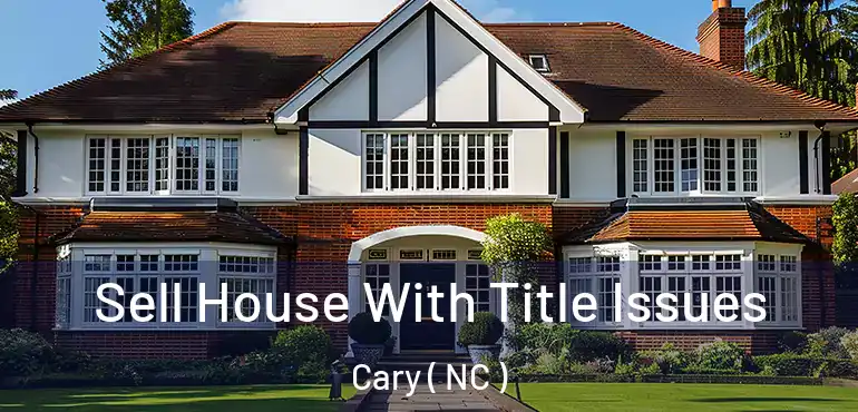  Sell House With Title Issues Cary ( NC )