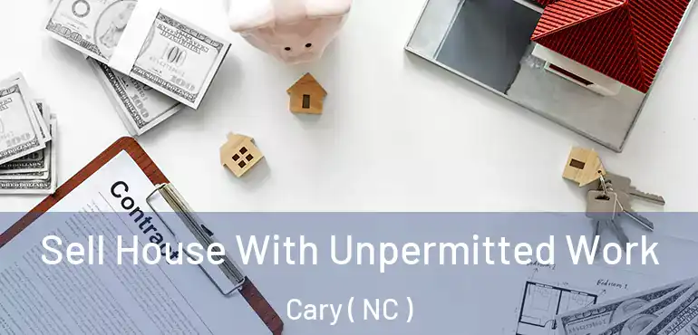  Sell House With Unpermitted Work Cary ( NC )