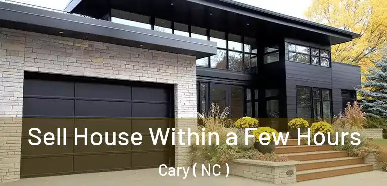 Sell House Within a Few Hours Cary ( NC )