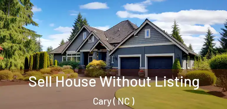  Sell House Without Listing Cary ( NC )