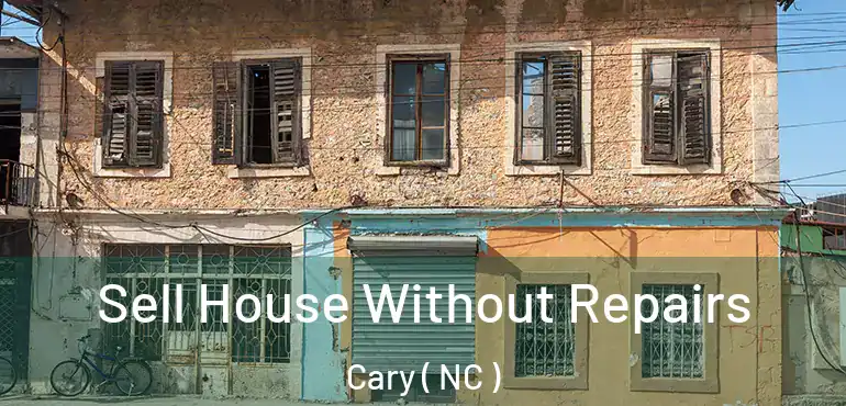 Sell House Without Repairs Cary ( NC )