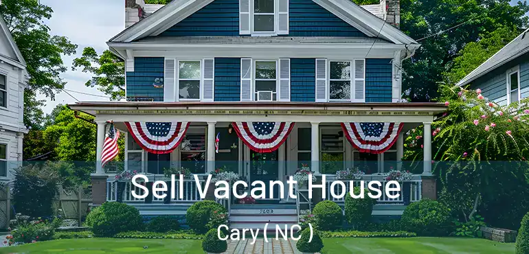  Sell Vacant House Cary ( NC )