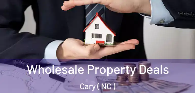  Wholesale Property Deals Cary ( NC )